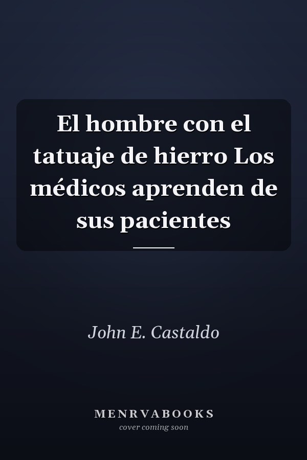 El hombre con el tatuaje de hierro Los médicos aprenden de sus pacientes