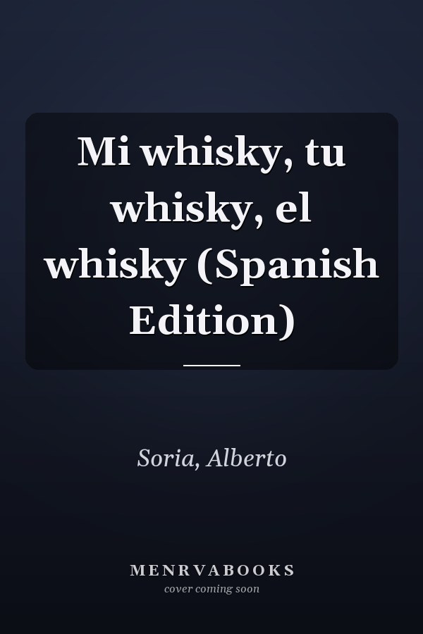 Mi whisky, tu whisky, el whisky (Spanish Edition)