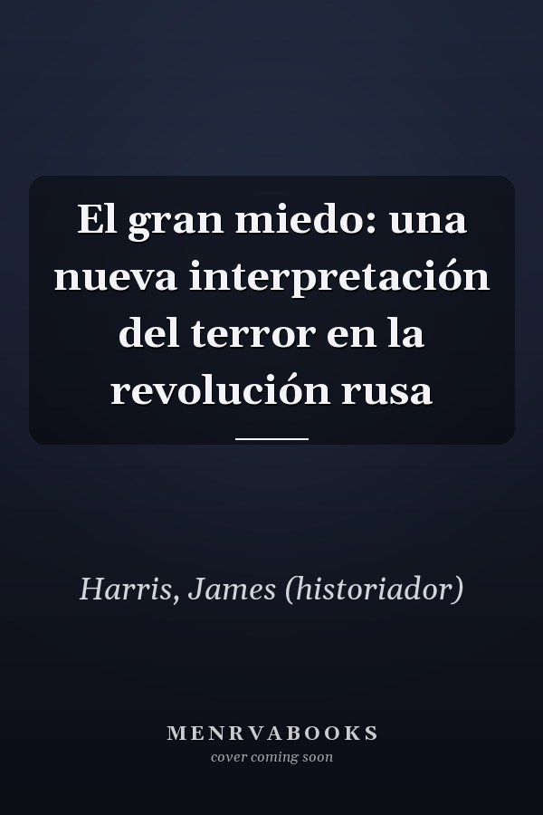 El gran miedo: una nueva interpretación del terror en la revolución rusa