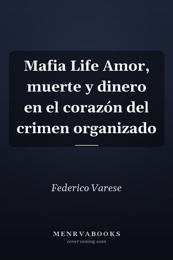 Mafia Life Amor, muerte y dinero en el corazón del crimen organizado
