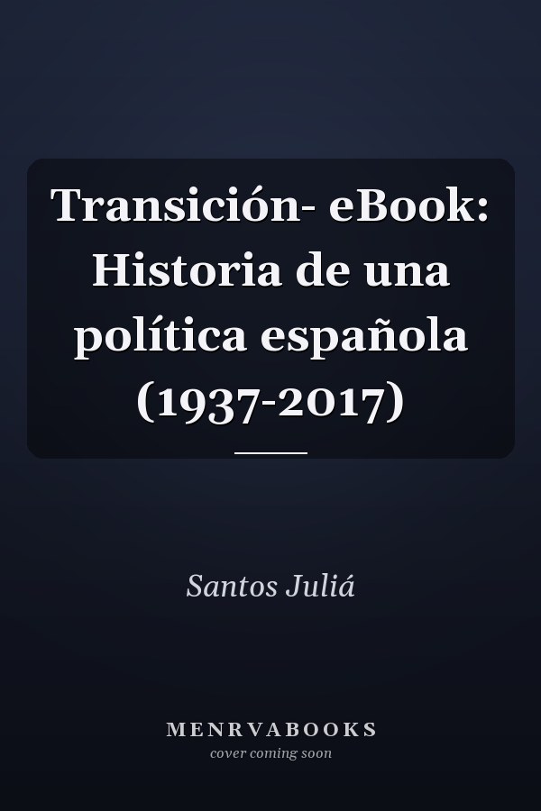 Transición- eBook: Historia de una política española (1937-2017)