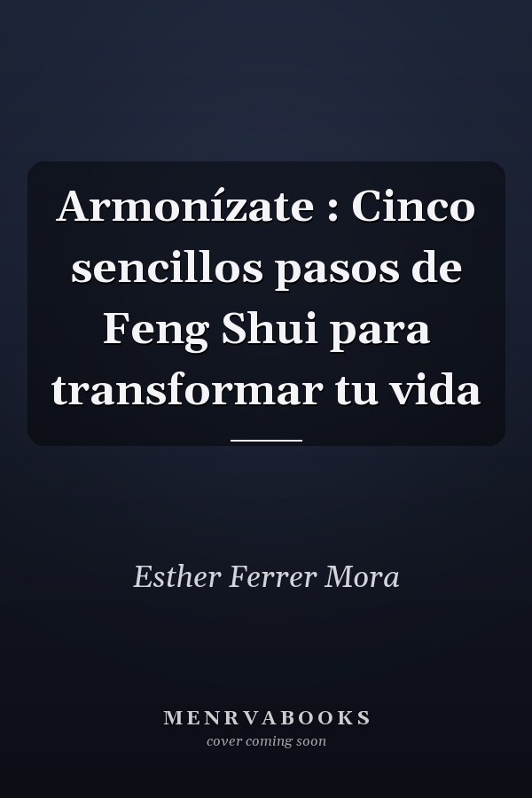 Armonízate : Cinco sencillos pasos de Feng Shui para transformar tu vida