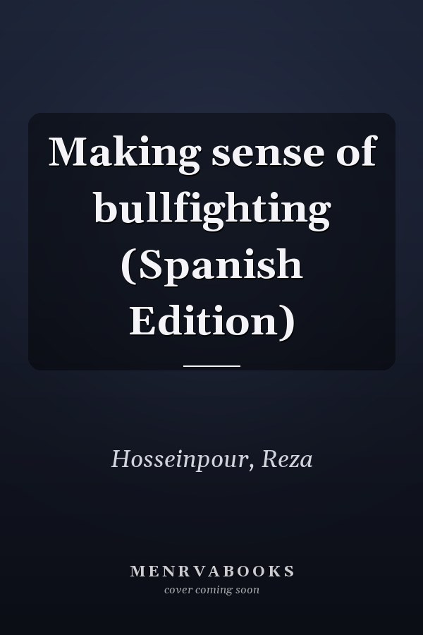 Making sense of bullfighting (Spanish Edition)