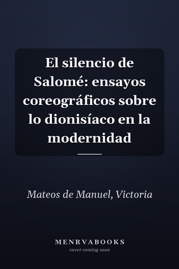 El silencio de Salomé: ensayos coreográficos sobre lo dionisíaco en la modernidad