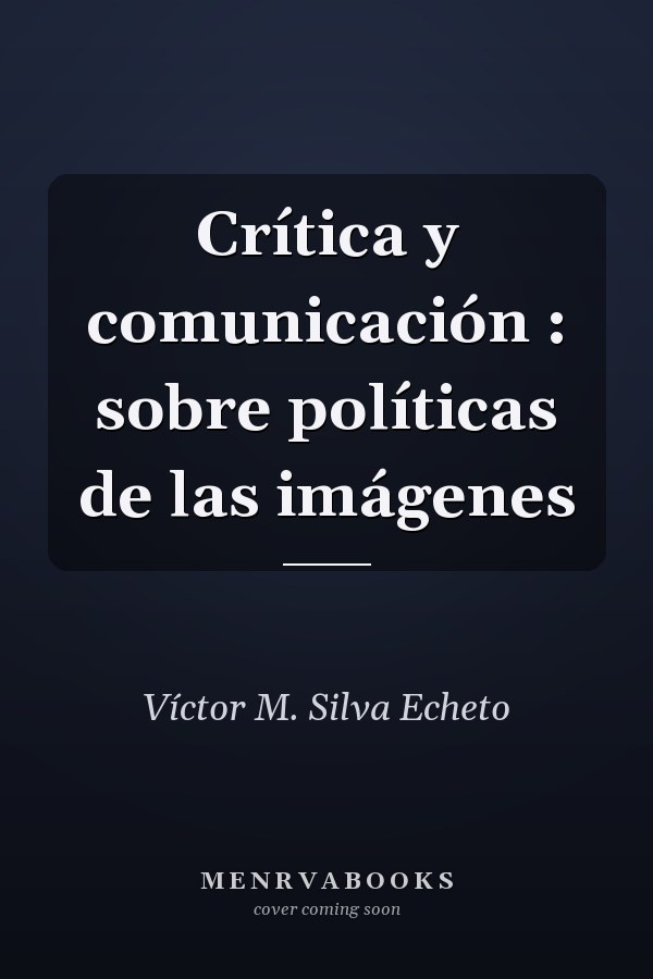 Crítica y comunicación : sobre políticas de las imágenes