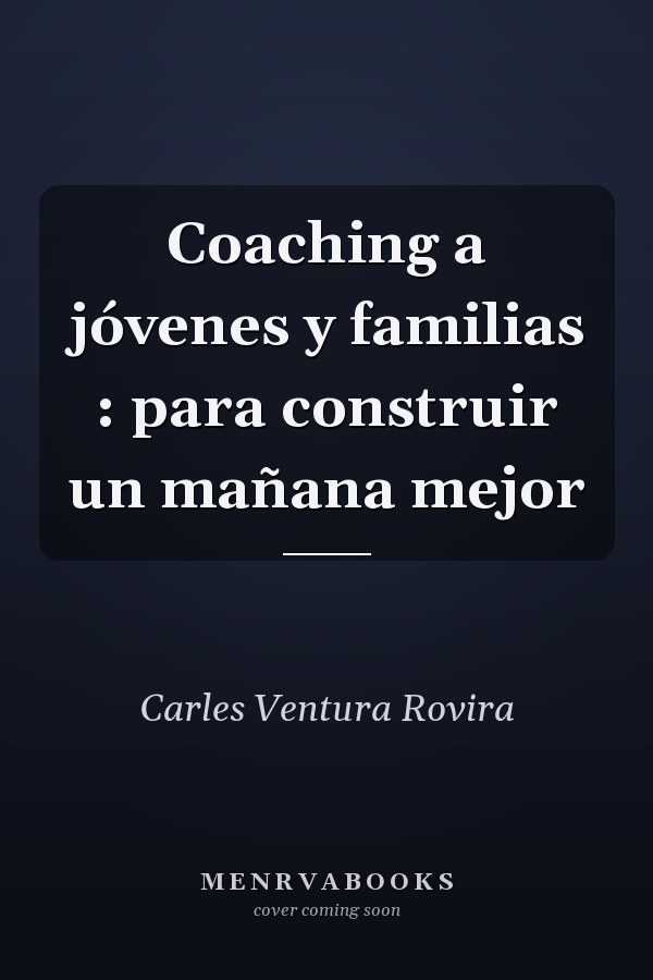 Coaching a jóvenes y familias : para construir un mañana mejor