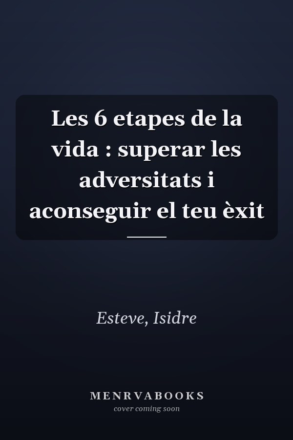 Les 6 etapes de la vida : superar les adversitats i aconseguir el teu èxit