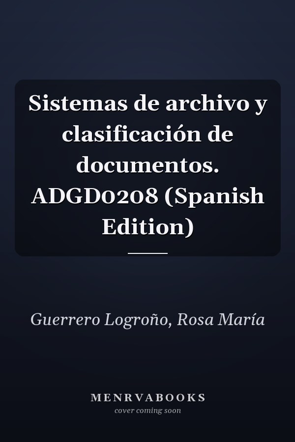 Sistemas de archivo y clasificación de documentos. ADGD0208 (Spanish Edition)