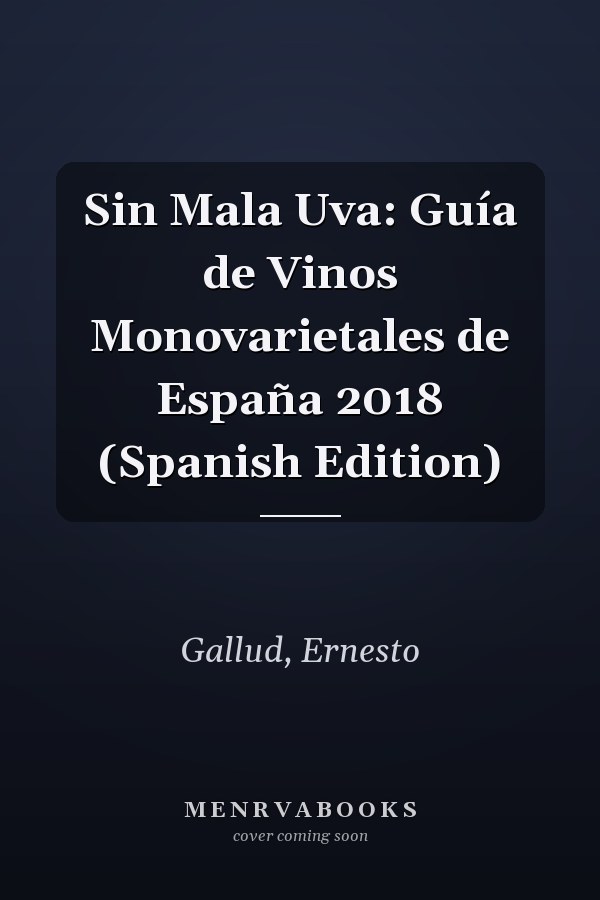 Sin Mala Uva: Guía de Vinos Monovarietales de España 2018 (Spanish Edition)