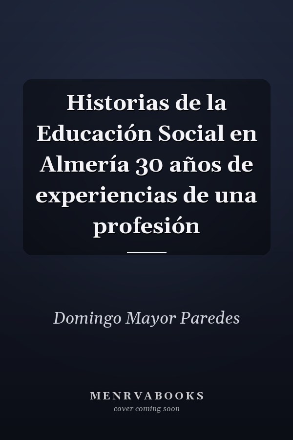 Historias de la Educación Social en Almería 30 años de experiencias de una profesión