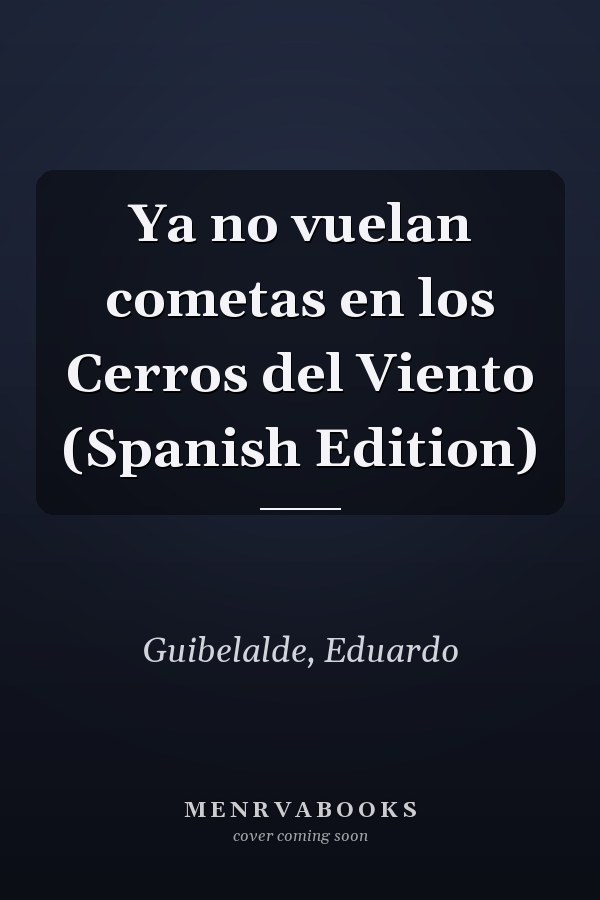 Ya no vuelan cometas en los Cerros del Viento (Spanish Edition)
