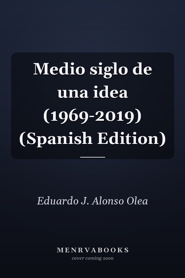 Medio siglo de una idea (1969-2019) (Spanish Edition)