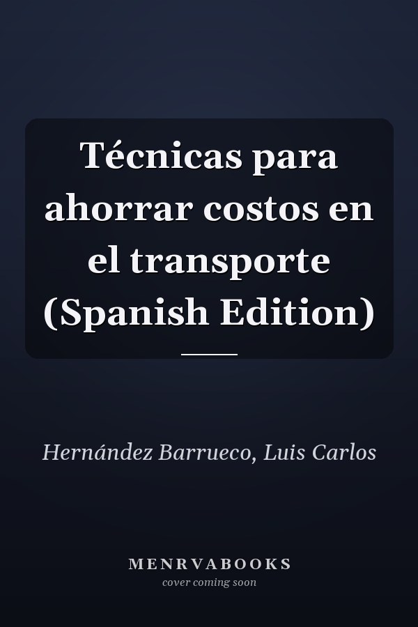 Técnicas para ahorrar costos en el transporte (Spanish Edition)