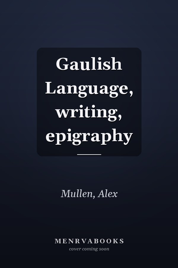 Gaulish Language, writing, epigraphy