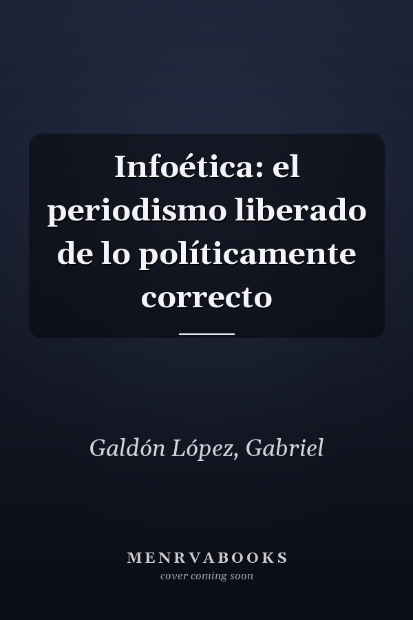 Infoética: el periodismo liberado de lo políticamente correcto