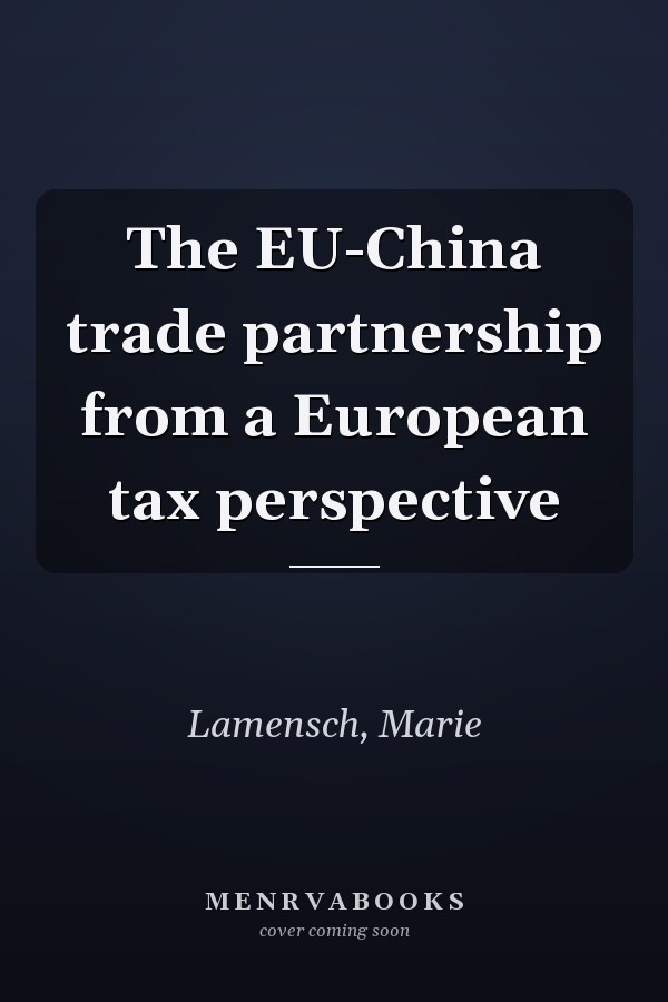 The EU-China trade partnership from a European tax perspective