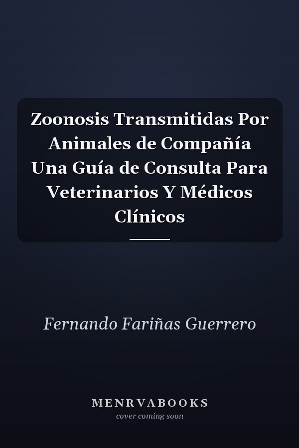 Zoonosis Transmitidas Por Animales de Compañía Una Guía de Consulta Para Veterinarios Y Médicos Clínicos
