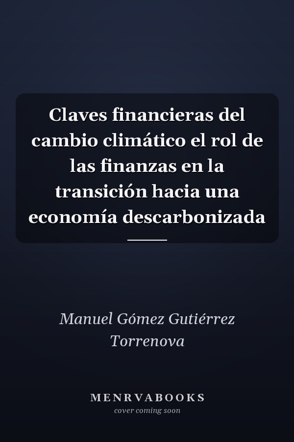 Claves financieras del cambio climático el rol de las finanzas en la transición hacia una economía descarbonizada
