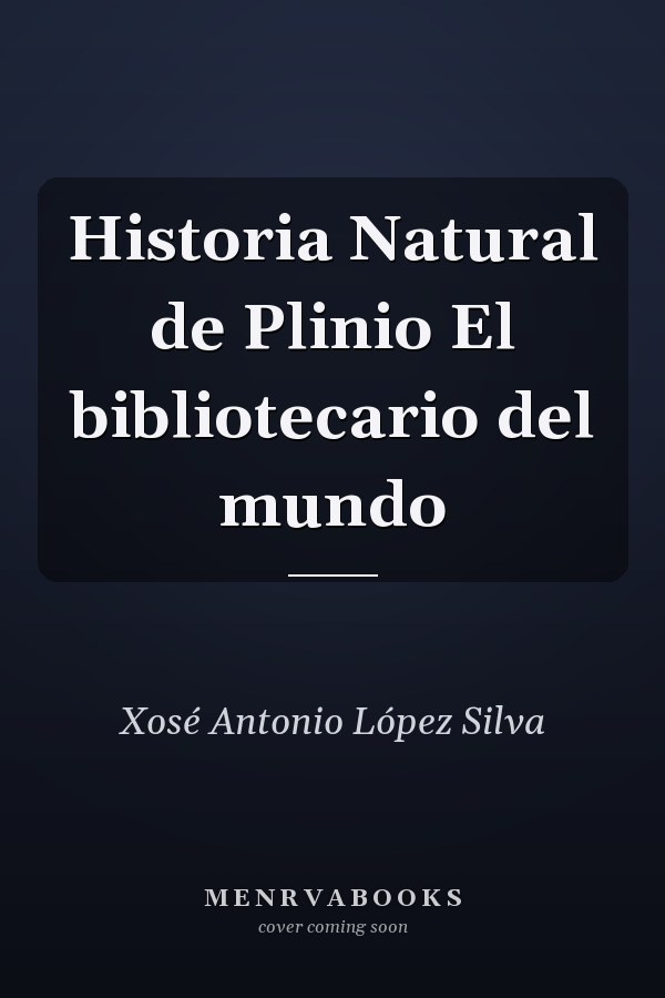 Historia Natural de Plinio El bibliotecario del mundo
