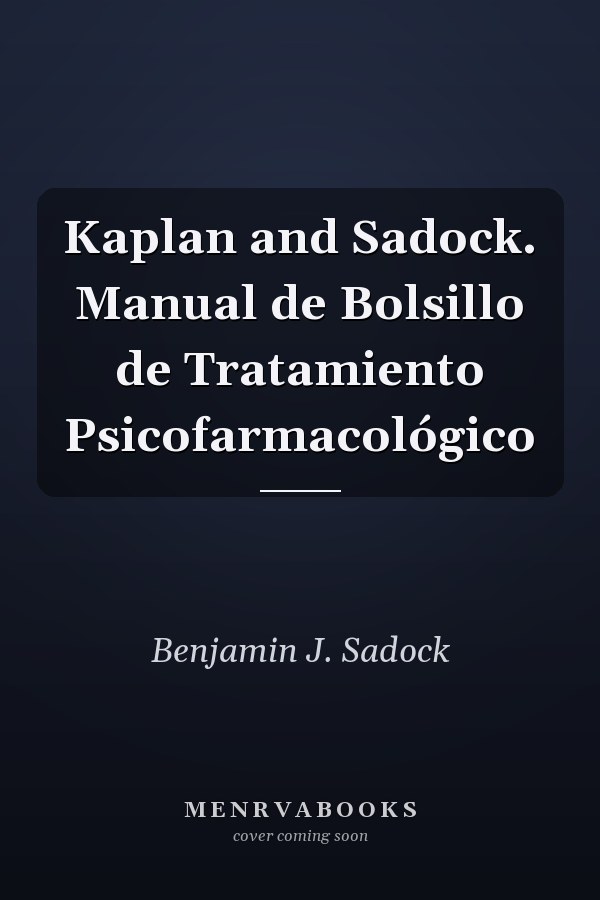 Kaplan and Sadock. Manual de Bolsillo de Tratamiento Psicofarmacológico
