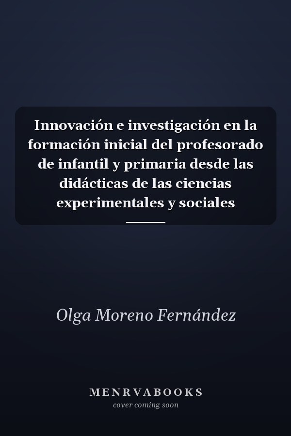 Innovación e investigación en la formación inicial del profesorado de infantil y primaria desde las didácticas de las ciencias experimentales y sociales