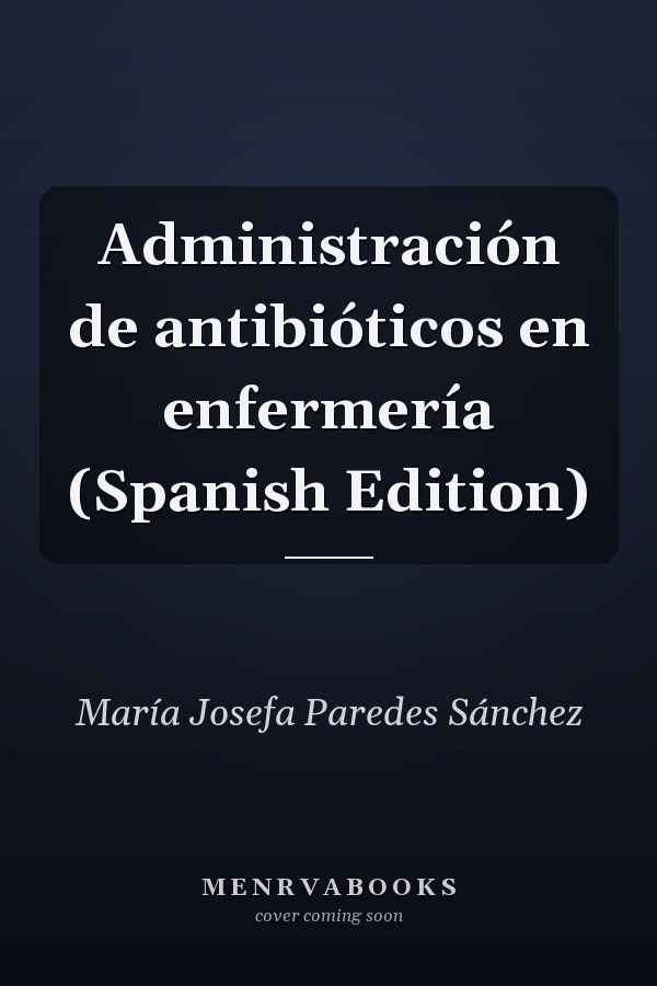 Administración de antibióticos en enfermería (Spanish Edition)