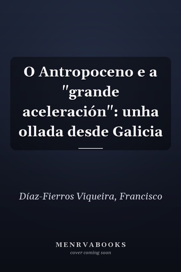 O Antropoceno e a "grande aceleración": unha ollada desde Galicia