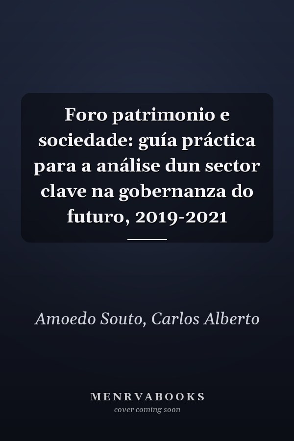Foro patrimonio e sociedade: guía práctica para a análise dun sector clave na gobernanza do futuro, 2019-2021
