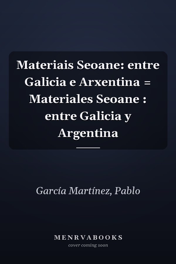 Materiais Seoane: entre Galicia e Arxentina = Materiales Seoane : entre Galicia y Argentina
