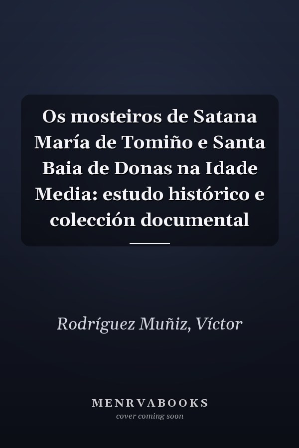 Os mosteiros de Satana María de Tomiño e Santa Baia de Donas na Idade Media: estudo histórico e colección documental