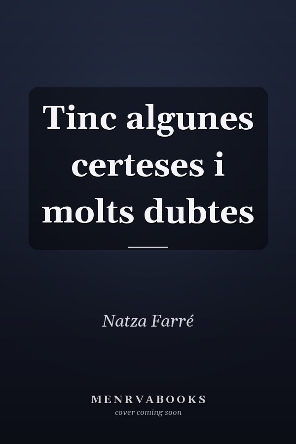 Tinc algunes certeses i molts dubtes