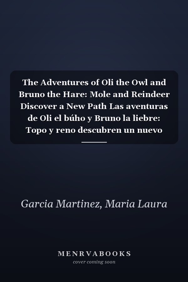 The Adventures of Oli the Owl and Bruno the Hare: Mole and Reindeer Discover a New Path Las aventuras de Oli el búho y Bruno la liebre: Topo y reno descubren un nuevo camino