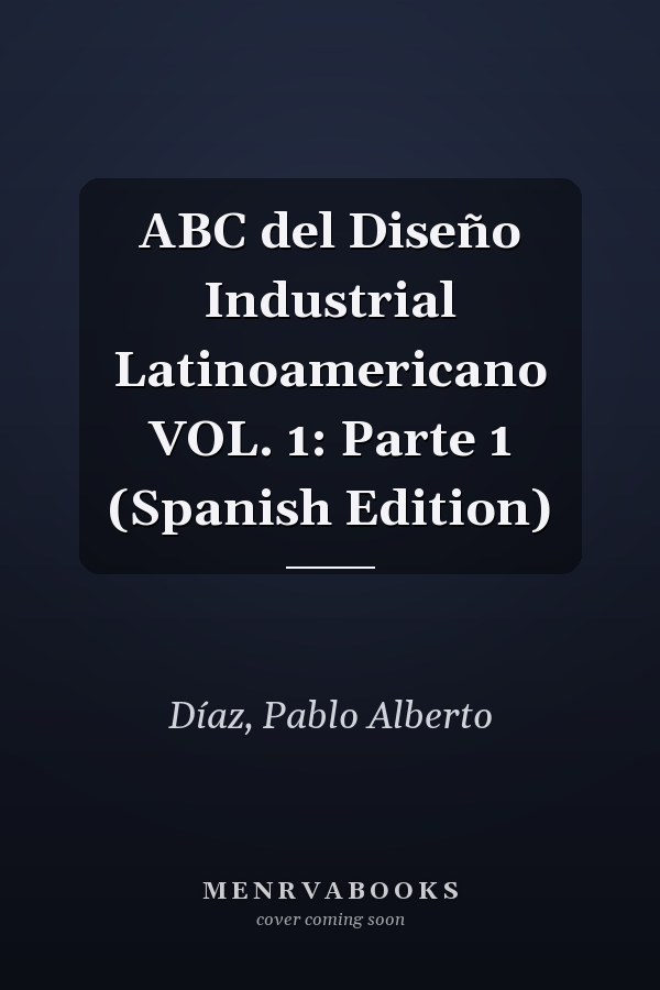 ABC del Diseño Industrial Latinoamericano VOL. 1: Parte 1 (Spanish Edition)