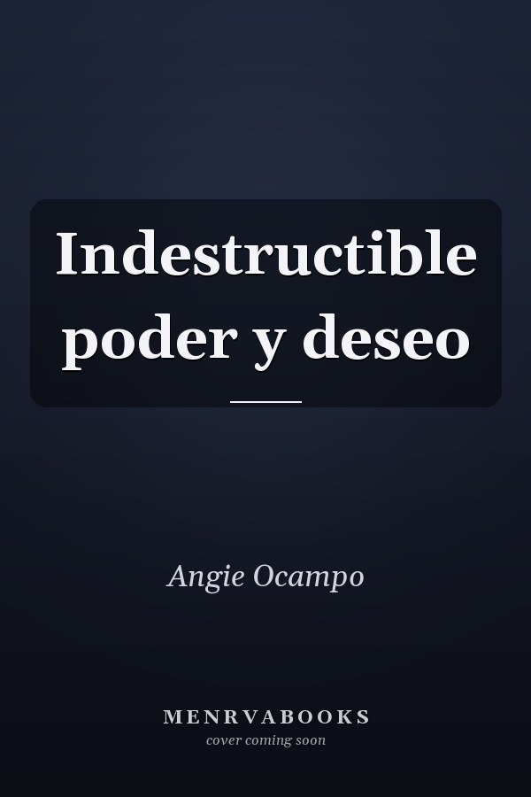 Indestructible poder y deseo