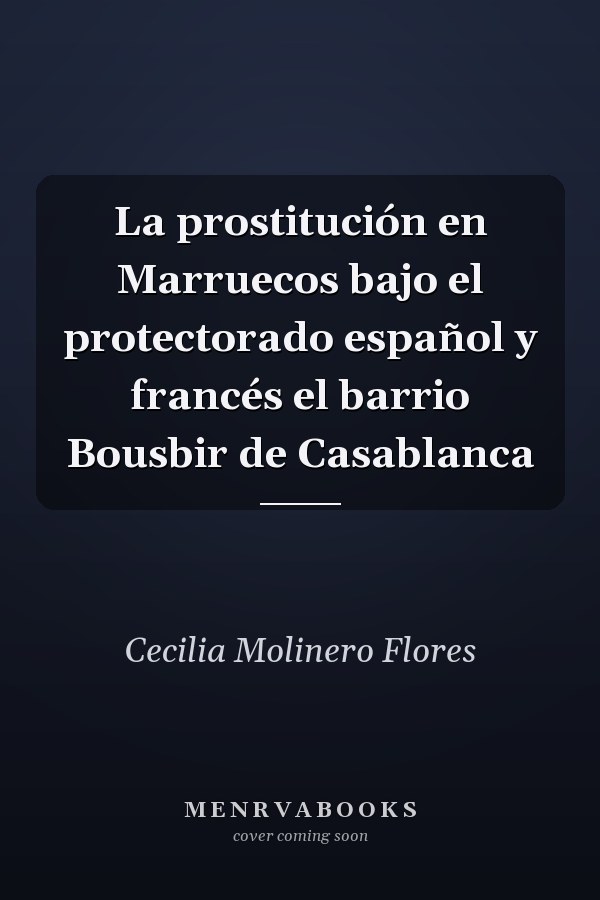 La prostitución en Marruecos bajo el protectorado español y francés el barrio Bousbir de Casablanca