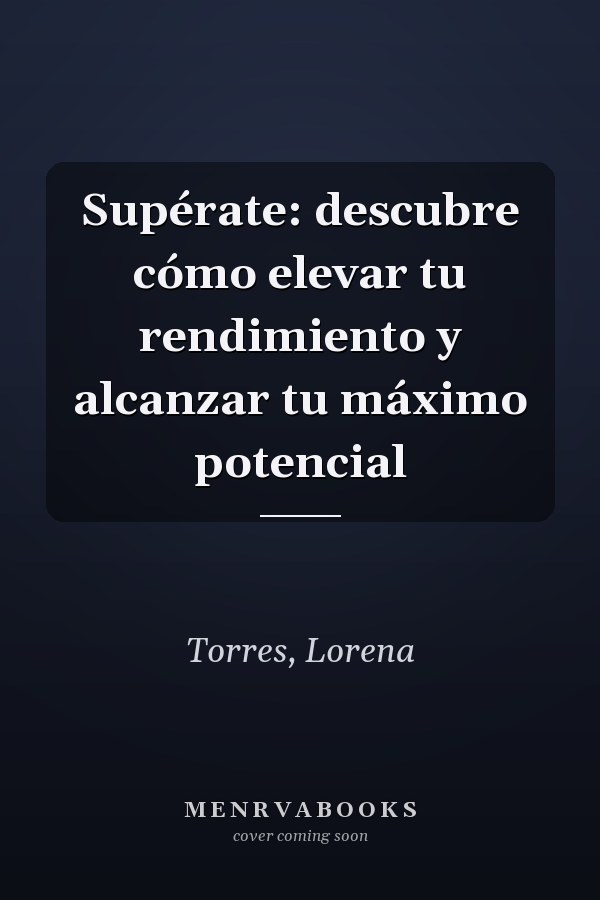 Supérate: descubre cómo elevar tu rendimiento y alcanzar tu máximo potencial