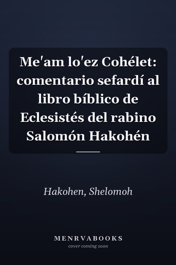 Me'am lo'ez Cohélet: comentario sefardí al libro bíblico de Eclesistés del rabino Salomón Hakohén