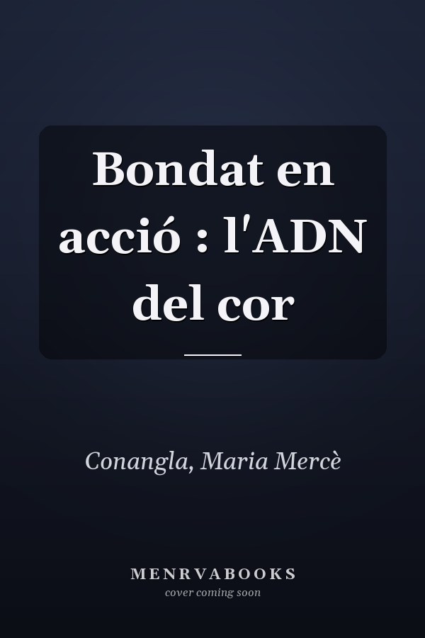 Bondat en acció : l'ADN del cor