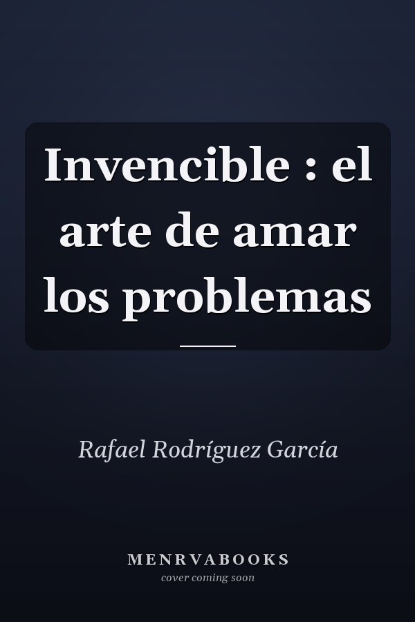 Invencible : el arte de amar los problemas