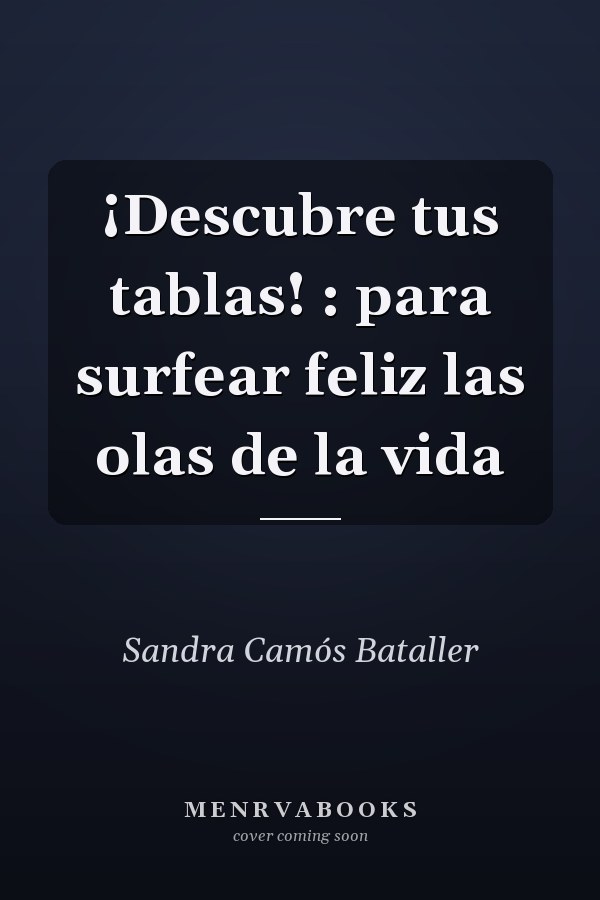 ¡Descubre tus tablas! : para surfear feliz las olas de la vida