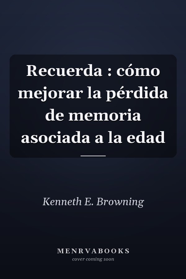 Recuerda : cómo mejorar la pérdida de memoria asociada a la edad