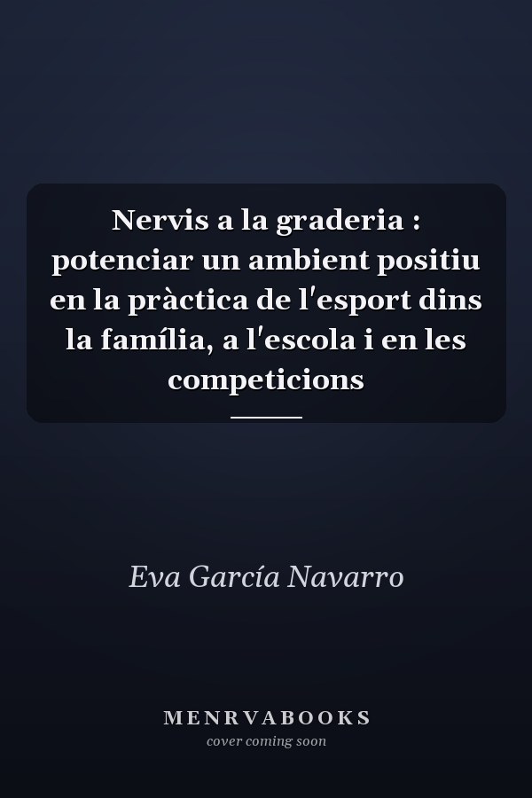 Nervis a la graderia : potenciar un ambient positiu en la pràctica de l'esport dins la família, a l'escola i en les competicions