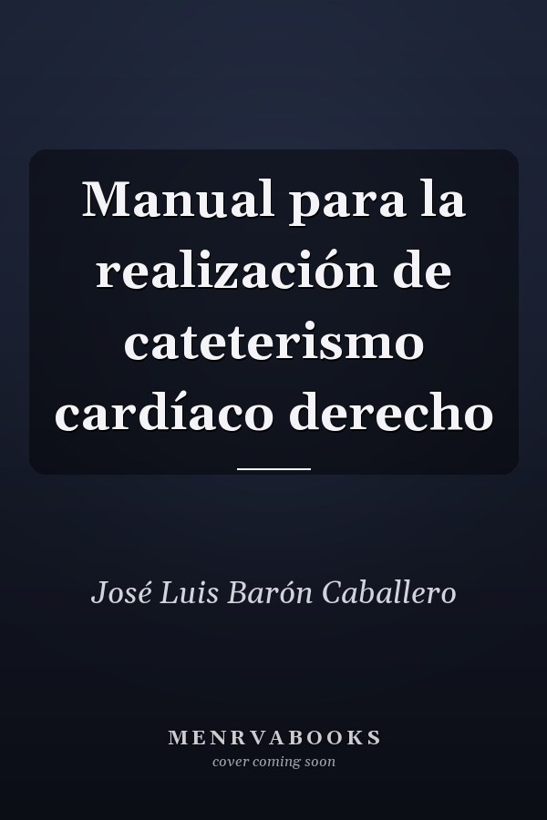 Manual para la realización de cateterismo cardíaco derecho