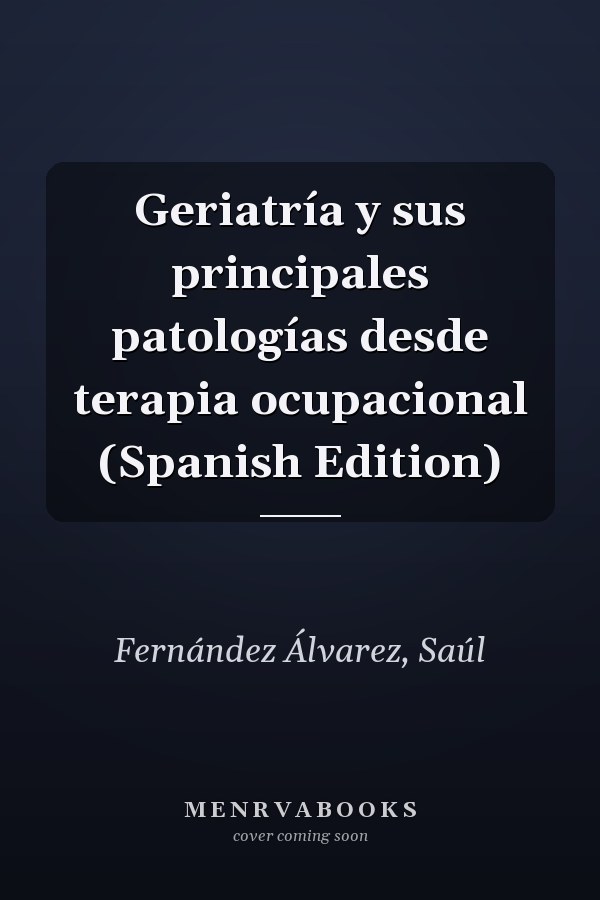 Geriatría y sus principales patologías desde terapia ocupacional (Spanish Edition)