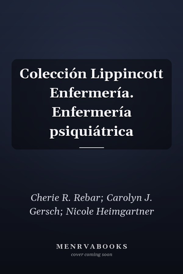 Colección Lippincott Enfermería. Enfermería psiquiátrica