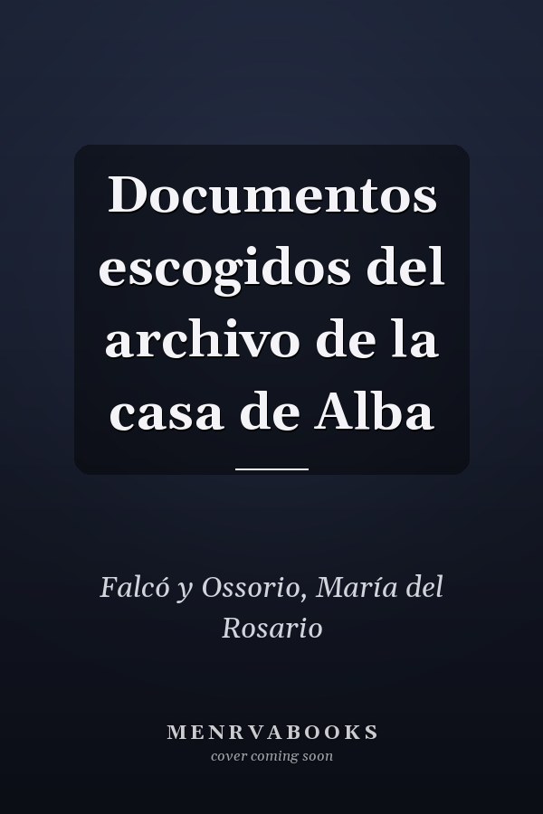 Documentos escogidos del archivo de la casa de Alba