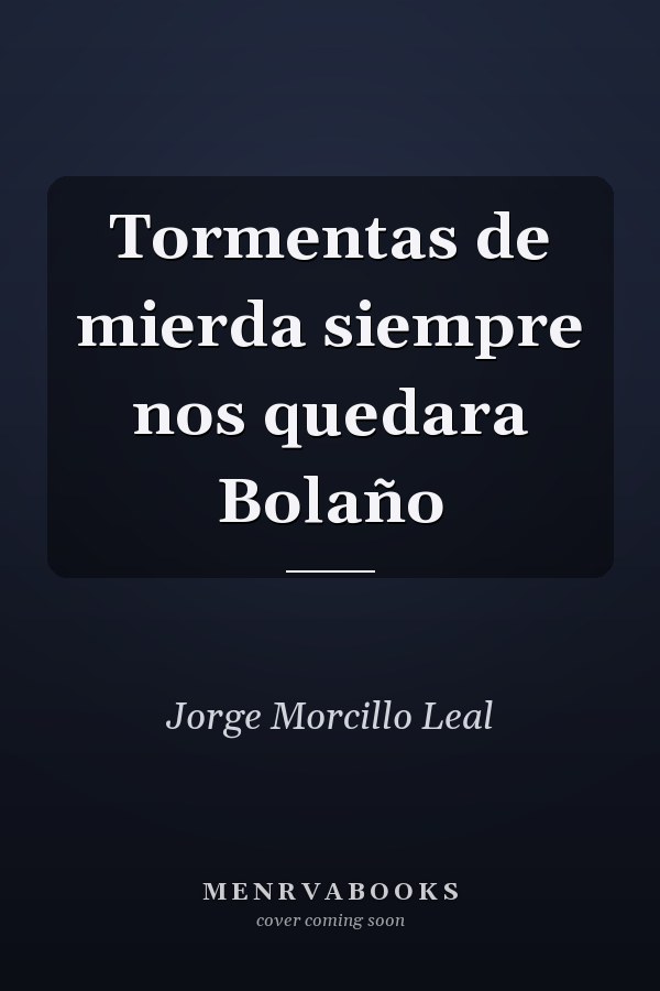 Tormentas de mierda siempre nos quedara Bolaño