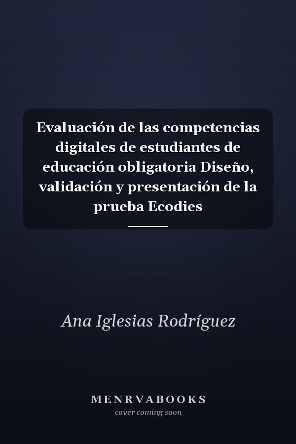 Evaluación de las competencias digitales de estudiantes de educación obligatoria Diseño, validación y presentación de la prueba Ecodies