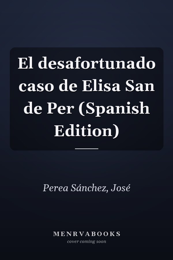 El desafortunado caso de Elisa San de Per (Spanish Edition)