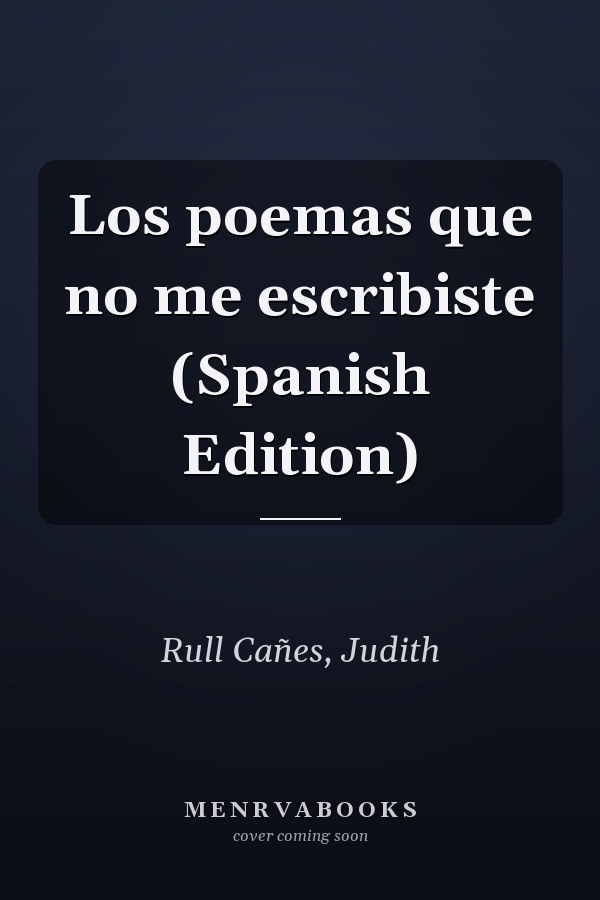 Los poemas que no me escribiste (Spanish Edition)